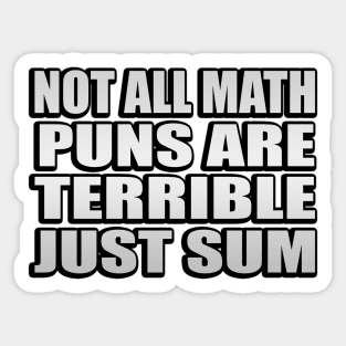 Not All Math Puns Are Terrible Just Sum Funny Math Pun Sticker